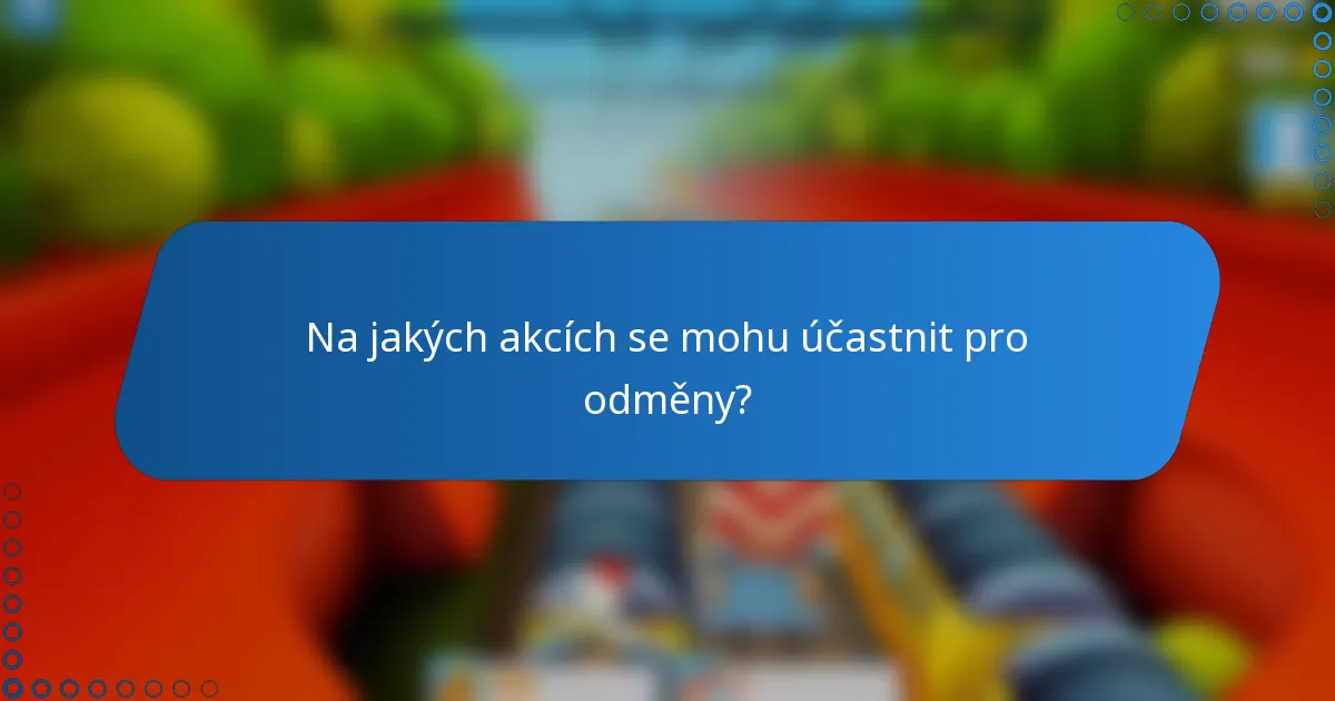 Na jakých akcích se mohu účastnit pro odměny?